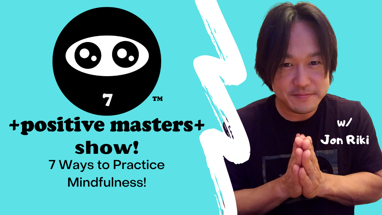 Ep. 3 of the Positive Masters Show Podcast - 7 Ways to Practice Mindfulness!