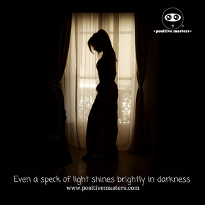 Even a speck of light shines brightly in darkness.