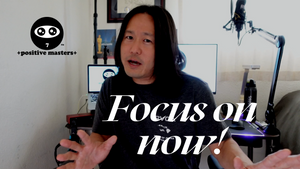 1: Positive Masters - Mindset Clips - Focus on Now!