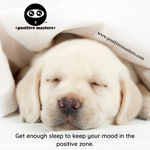 Get enough sleep to keep your mood in the positive zone.