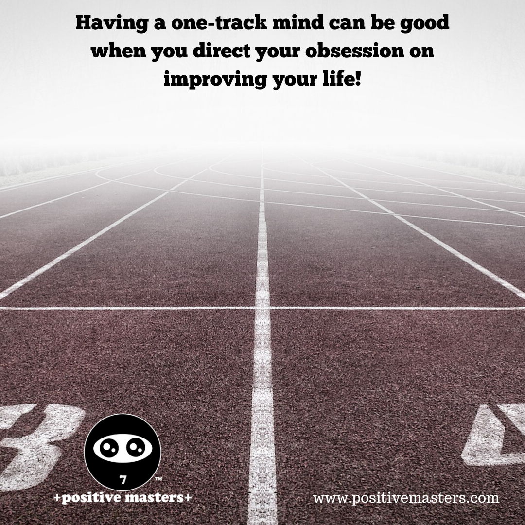 Having a one-track mind can be good when you direct your obsession on improving your life!⁠