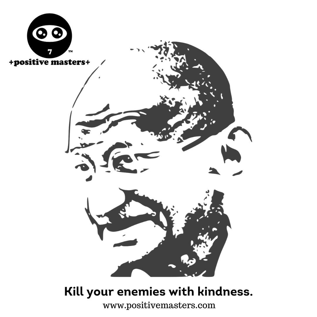 Kill your enemies with kindness.