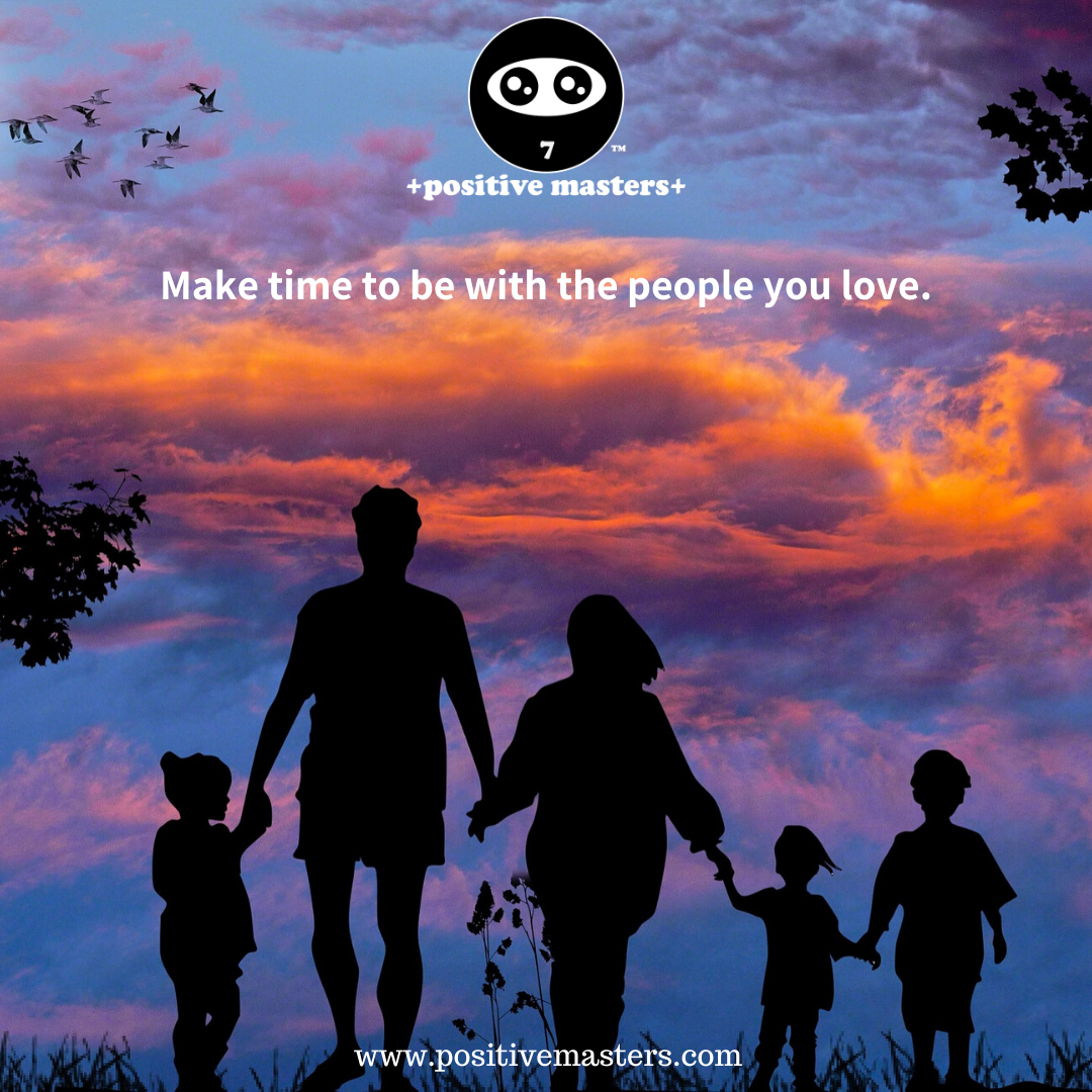 Make time to be with the people you love. Every moment is precious.