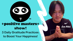 1: Positive Masters Show Podcast - 3 Daily Gratitude Practices to Boost Your Happiness! (Full Episode)
