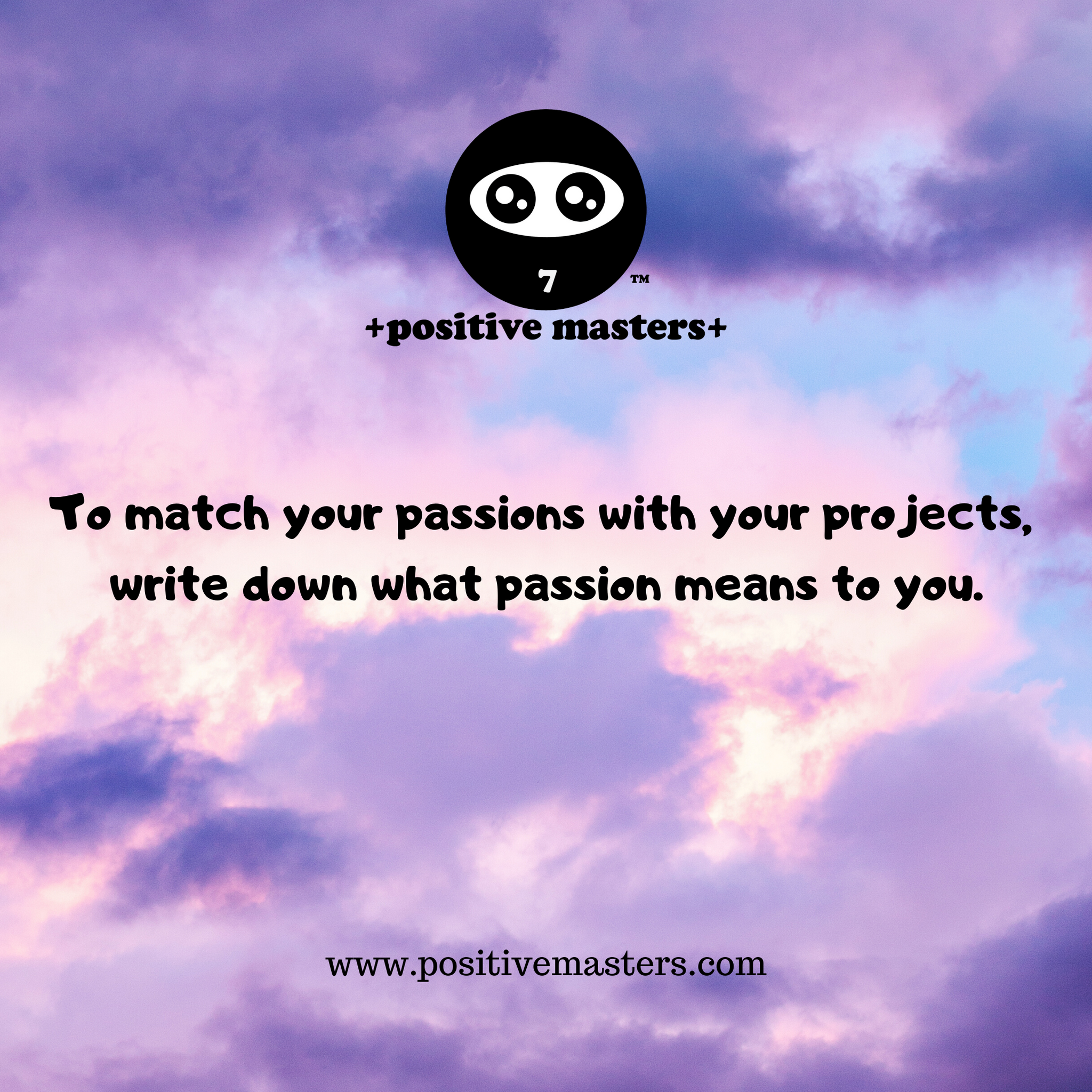 Here's a clip of Episode 4 of the Positive Masters Show Podcast - To match your passions with your projects, write down what passion means to you