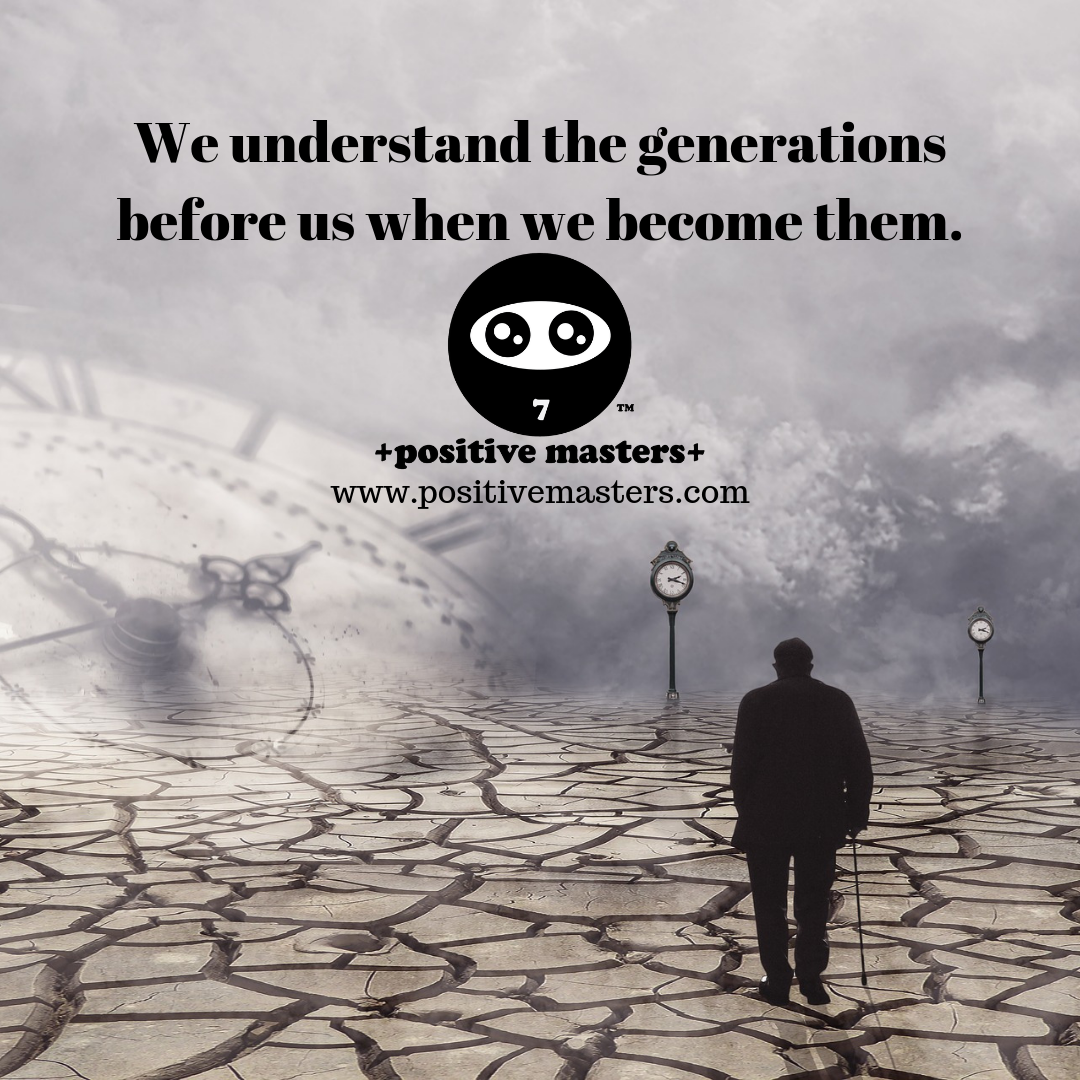 We understand the generations before us when we become them.