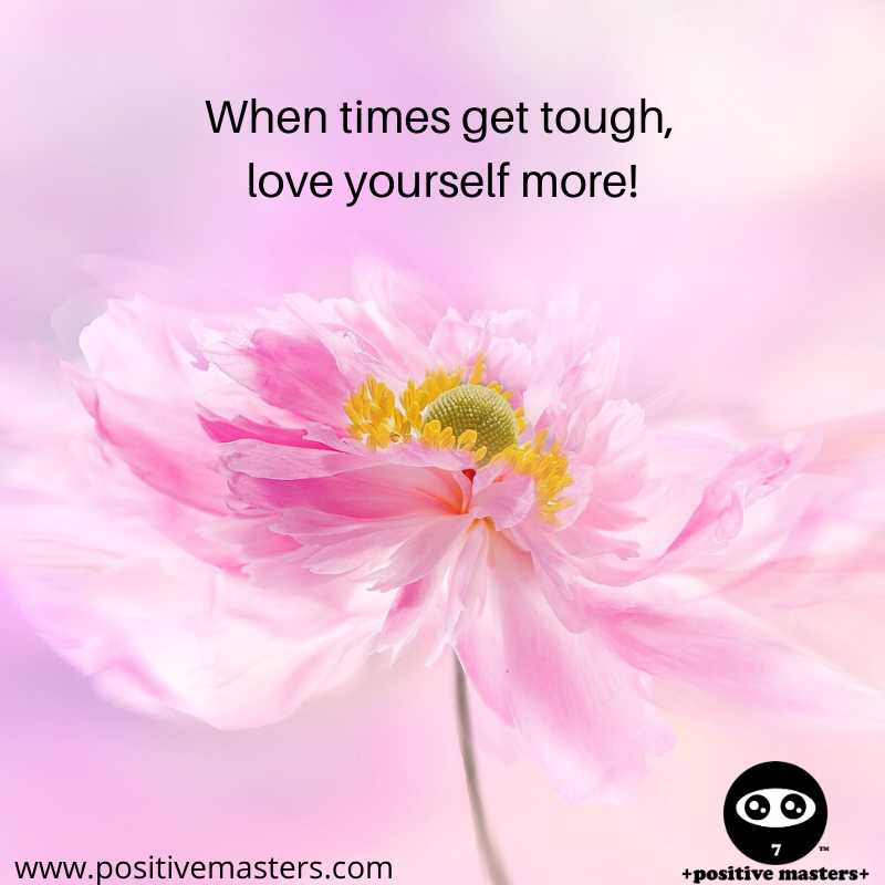 When times get tough, love yourself more!