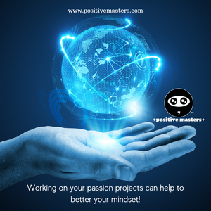 Clip from Ep. 2 of the Positive Masters Show Podcast - Working on Your Passion Projects Can Help to Better Your Mindset