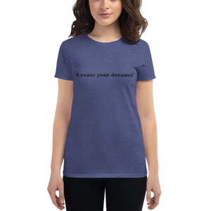 Create Your Dreams Mantra Women's Fit T-Shirts